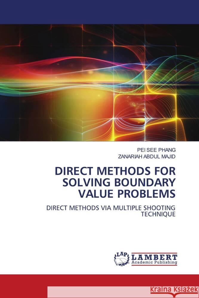 DIRECT METHODS FOR SOLVING BOUNDARY VALUE PROBLEMS PHANG, PEI SEE, Abdul Majid, Zanariah 9786206752981 LAP Lambert Academic Publishing