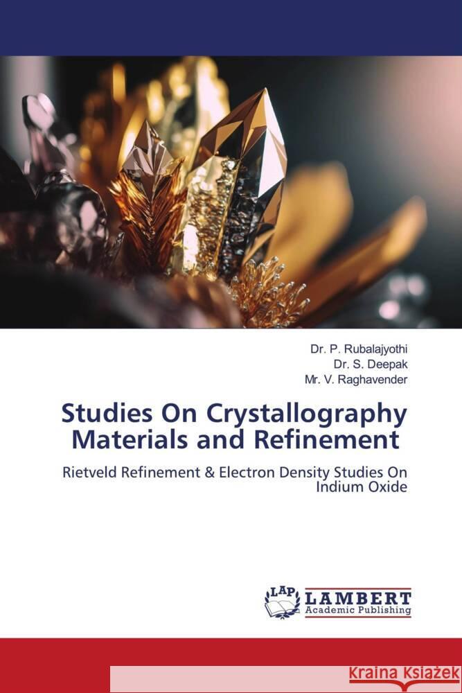 Studies On Crystallography Materials and Refinement Rubalajyothi, Dr. P., Deepak, Dr. S., Raghavender, Mr. V. 9786206753025 LAP Lambert Academic Publishing