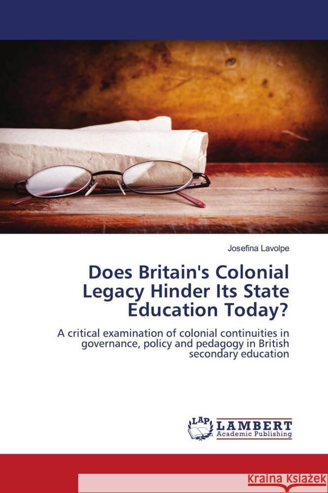Does Britain's Colonial Legacy Hinder Its State Education Today? Lavolpe, Josefina 9786206753476