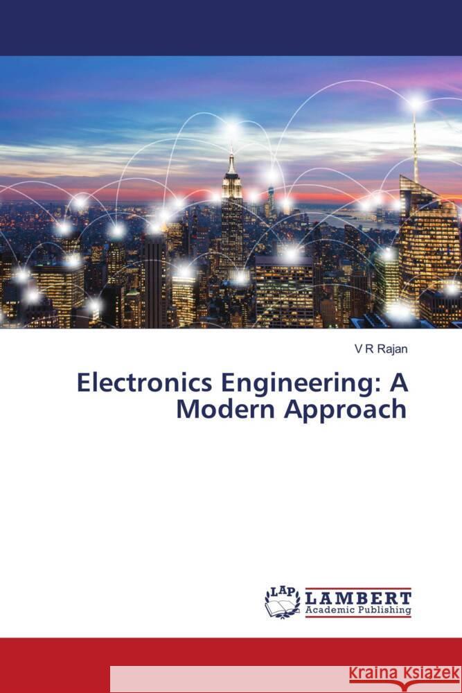 Electronics Engineering: A Modern Approach Rajan, V R 9786206753711 LAP Lambert Academic Publishing