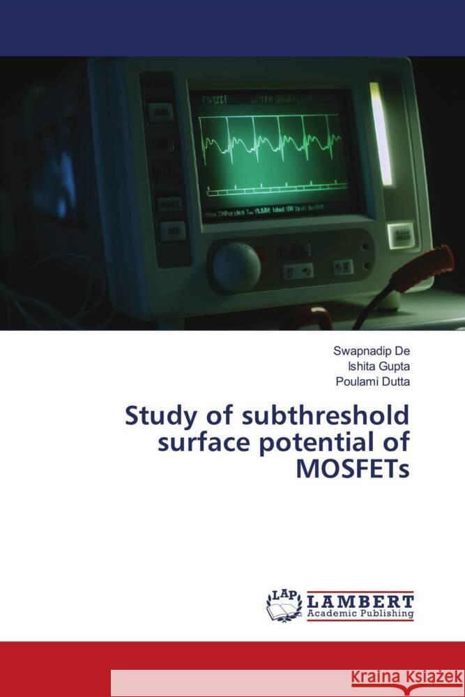 Study of subthreshold surface potential of MOSFETs De, Swapnadip, Gupta, Ishita, Dutta, Poulami 9786206753735