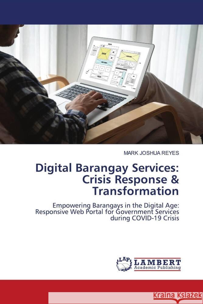 Digital Barangay Services: Crisis Response & Transformation REYES, MARK JOSHUA 9786206753766