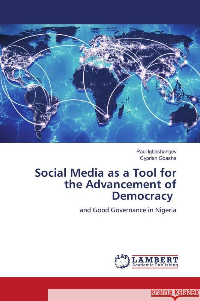 Social Media as a Tool for the Advancement of Democracy Igbashangev, Paul, Gbasha, Cyprian 9786206753773