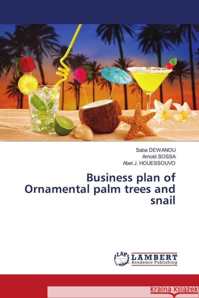 Business plan of Ornamental palm trees and snail DEWANOU, Saba, SOSSA, Arnold, HOUESSOUVO, Abel J. 9786206753926 LAP Lambert Academic Publishing