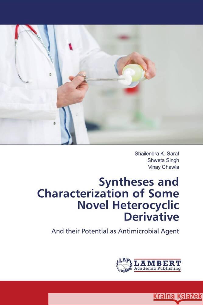 Syntheses and Characterization of Some Novel Heterocyclic Derivative Saraf, Shailendra K., Singh, Shweta, Chawla, Vinay 9786206754114 LAP Lambert Academic Publishing