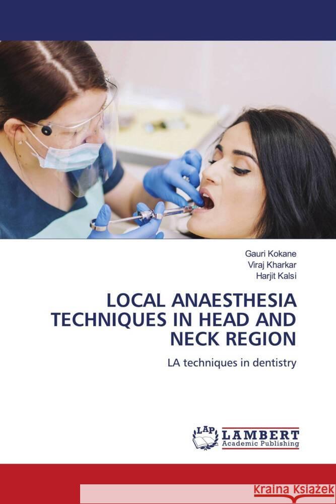 LOCAL ANAESTHESIA TECHNIQUES IN HEAD AND NECK REGION Kokane, Gauri, Kharkar, Viraj, Kalsi, Harjit 9786206754145