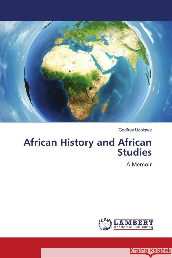 African History and African Studies Uzoigwe, Godfrey 9786206754152 LAP Lambert Academic Publishing