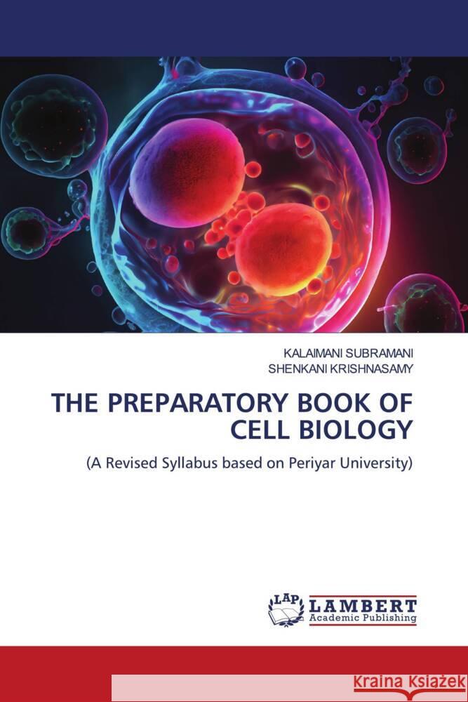 THE PREPARATORY BOOK OF CELL BIOLOGY Subramani, Kalaimani, Krishnasamy, Shenkani 9786206754176