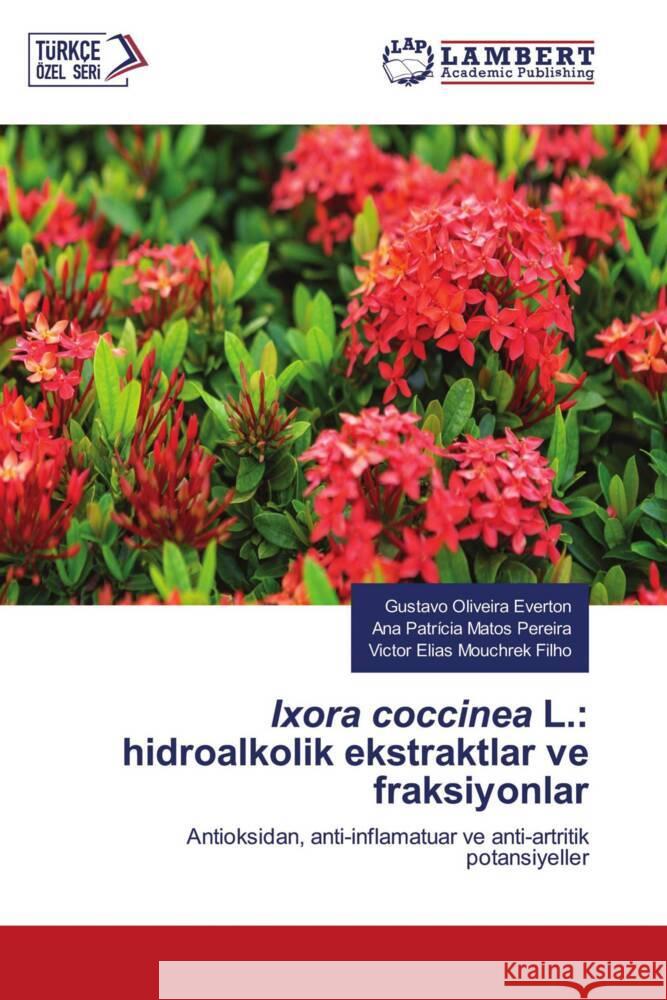 Ixora coccinea L.: hidroalkolik ekstraktlar ve fraksiyonlar Everton, Gustavo Oliveira, Pereira, Ana Patrícia Matos, Filho, Victor Elias Mouchrek 9786206754398