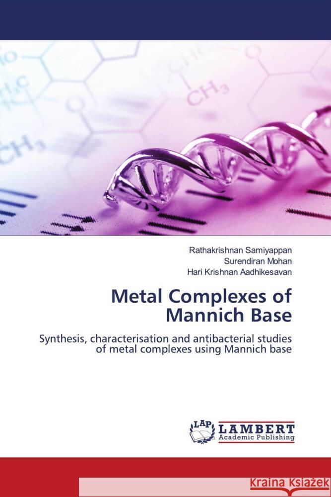 Metal Complexes of Mannich Base Samiyappan, Rathakrishnan, Mohan, Surendiran, Aadhikesavan, Hari Krishnan 9786206754497