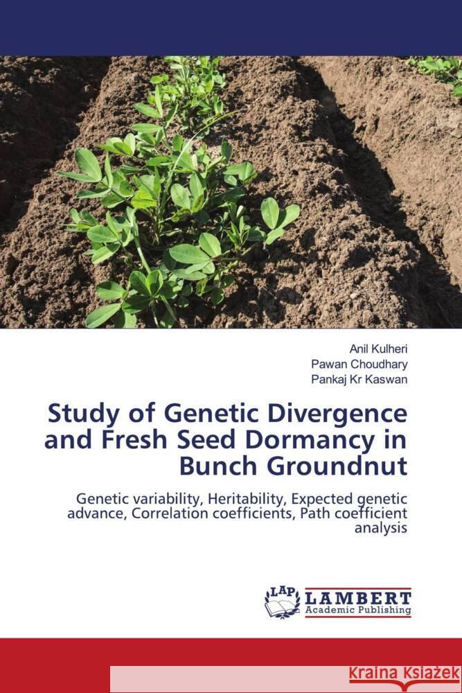 Study of Genetic Divergence and Fresh Seed Dormancy in Bunch Groundnut Kulheri, Anil, Choudhary, Pawan, Kaswan, Pankaj Kr 9786206754732