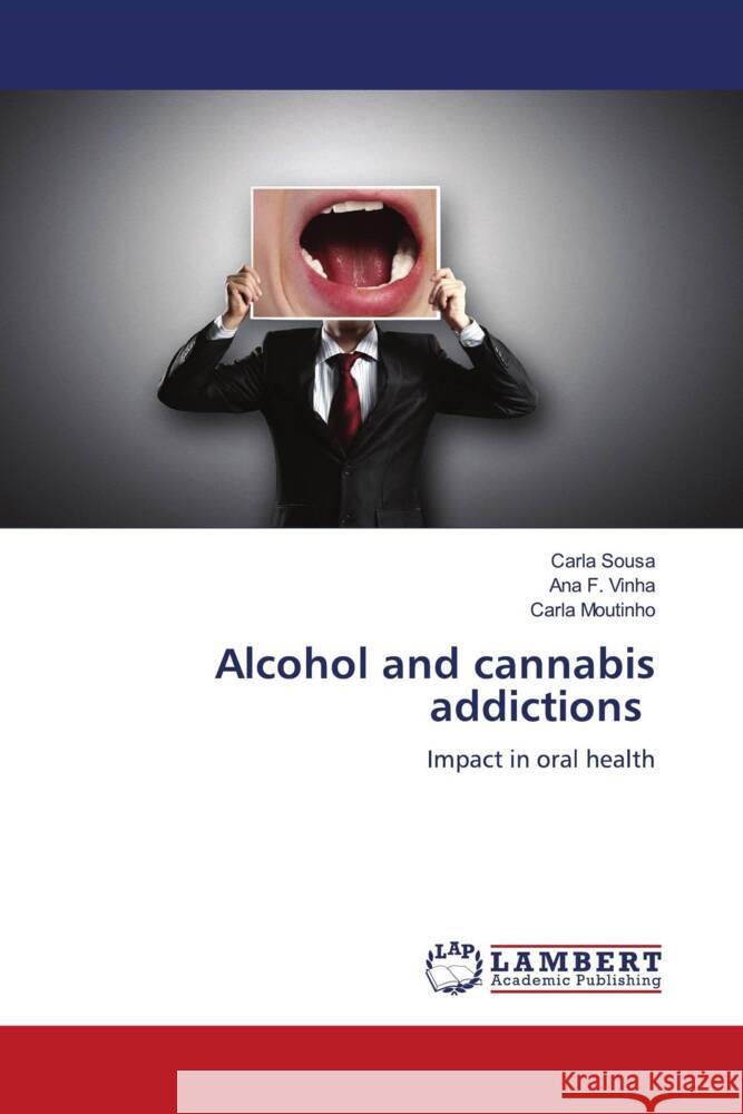 Alcohol and cannabis addictions Sousa, Carla, F. Vinha, Ana, Moutinho, Carla 9786206754749