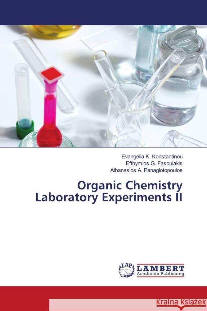 Organic Chemistry Laboratory Experiments II Konstantinou, Evangelia K., Fasoulakis, Efthymios G., Panagiotopoulos, Athanasios A. 9786206754770 LAP Lambert Academic Publishing