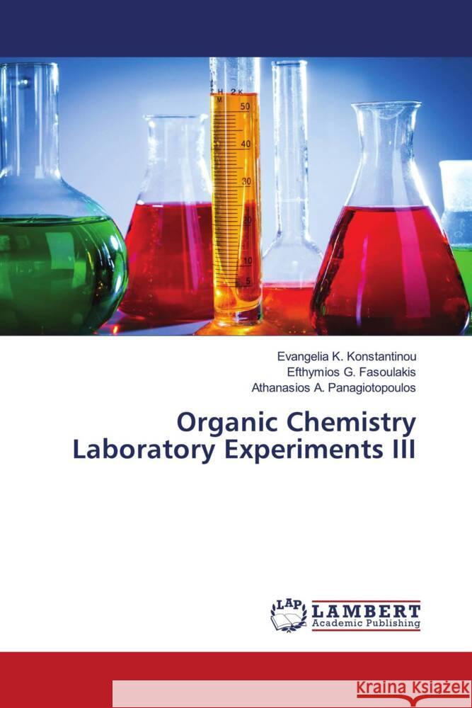 Organic Chemistry Laboratory Experiments III Konstantinou, Evangelia K., Fasoulakis, Efthymios G., Panagiotopoulos, Athanasios A. 9786206754787 LAP Lambert Academic Publishing