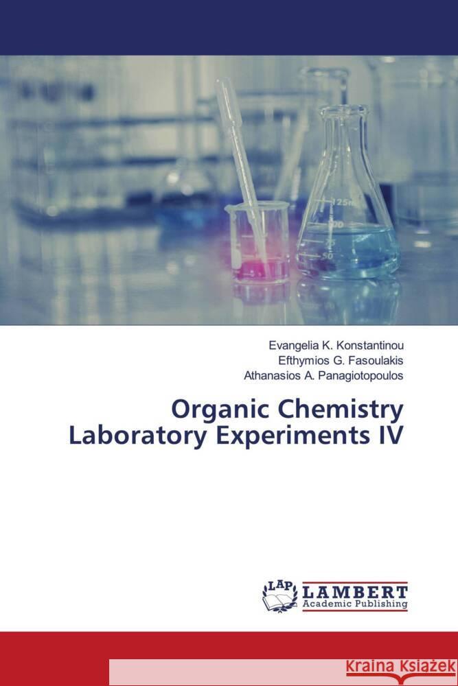 Organic Chemistry Laboratory Experiments IV Konstantinou, Evangelia K., Fasoulakis, Efthymios G., Panagiotopoulos, Athanasios A. 9786206754794 LAP Lambert Academic Publishing