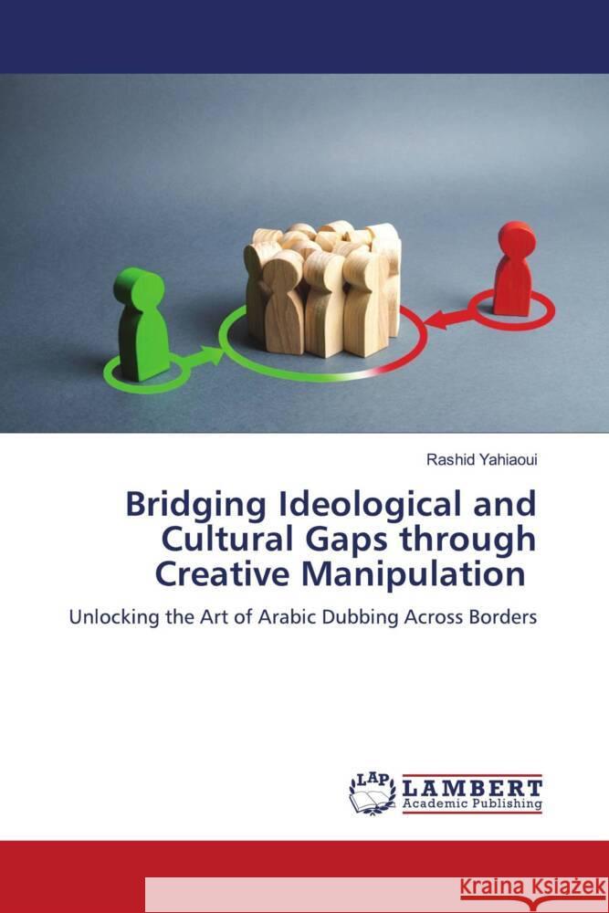 Bridging Ideological and Cultural Gaps through Creative Manipulation Yahiaoui, Rashid 9786206754855