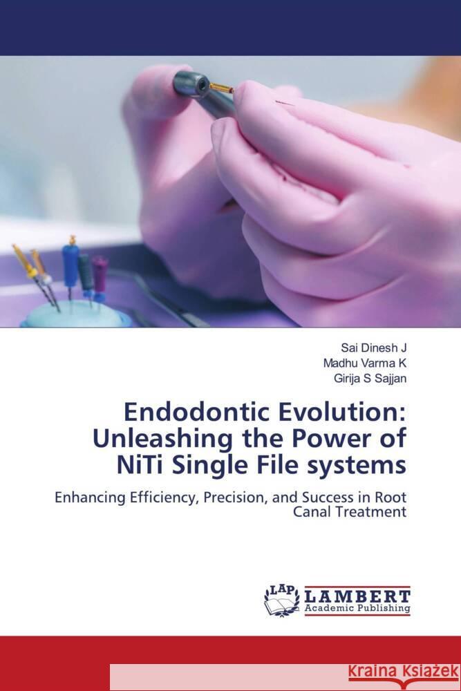 Endodontic Evolution: Unleashing the Power of NiTi Single File systems J, Sai Dinesh, K, Madhu Varma, Sajjan, Girija S 9786206754879