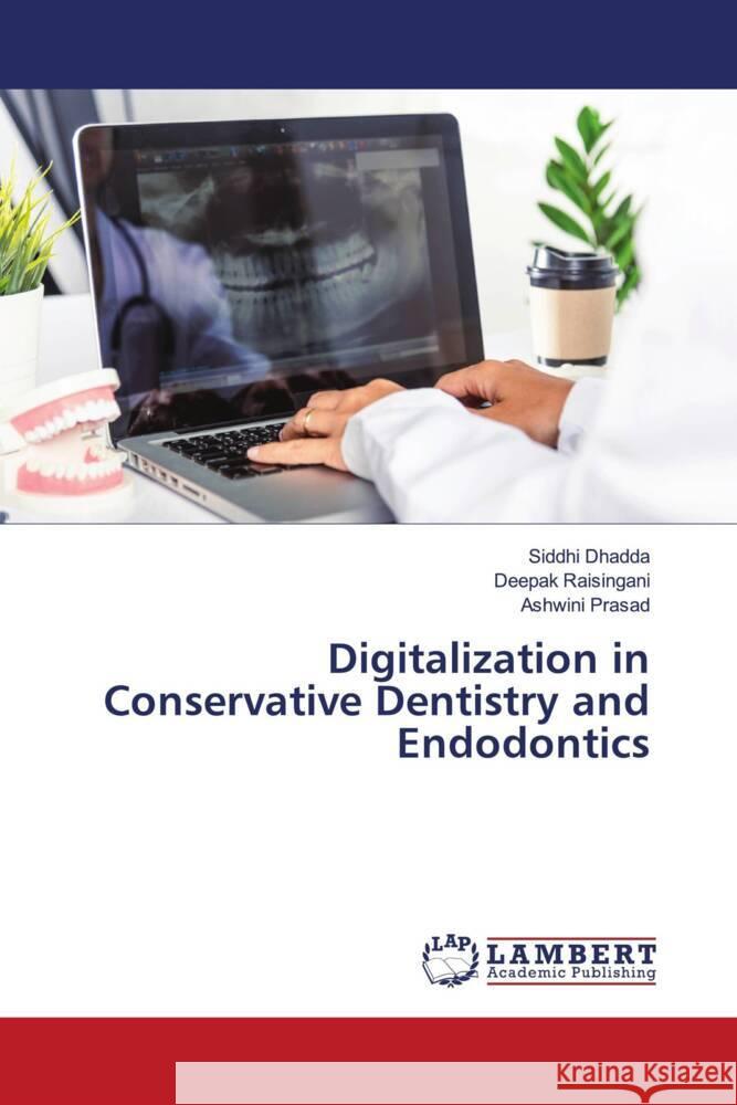 Digitalization in Conservative Dentistry and Endodontics DHADDA, SIDDHI, Raisingani, Deepak, Prasad, Ashwini 9786206754916