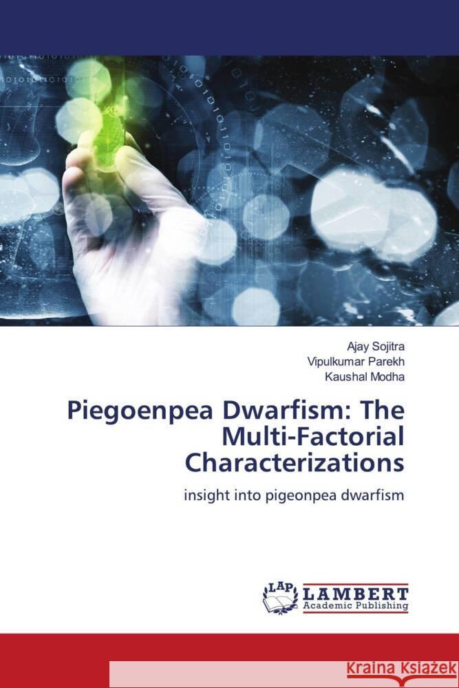 Piegoenpea Dwarfism: The Multi-Factorial Characterizations Sojitra, Ajay, Parekh, Vipulkumar, Modha, Kaushal 9786206754930