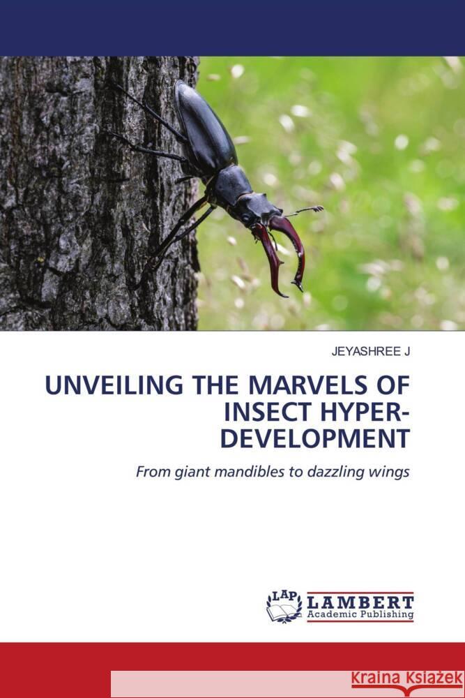 UNVEILING THE MARVELS OF INSECT HYPER-DEVELOPMENT J, JEYASHREE 9786206755531