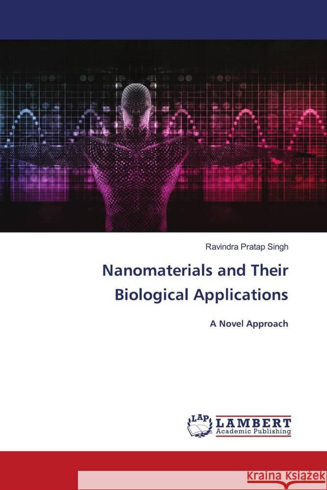 Nanomaterials and Their Biological Applications Singh, Ravindra Pratap 9786206755586