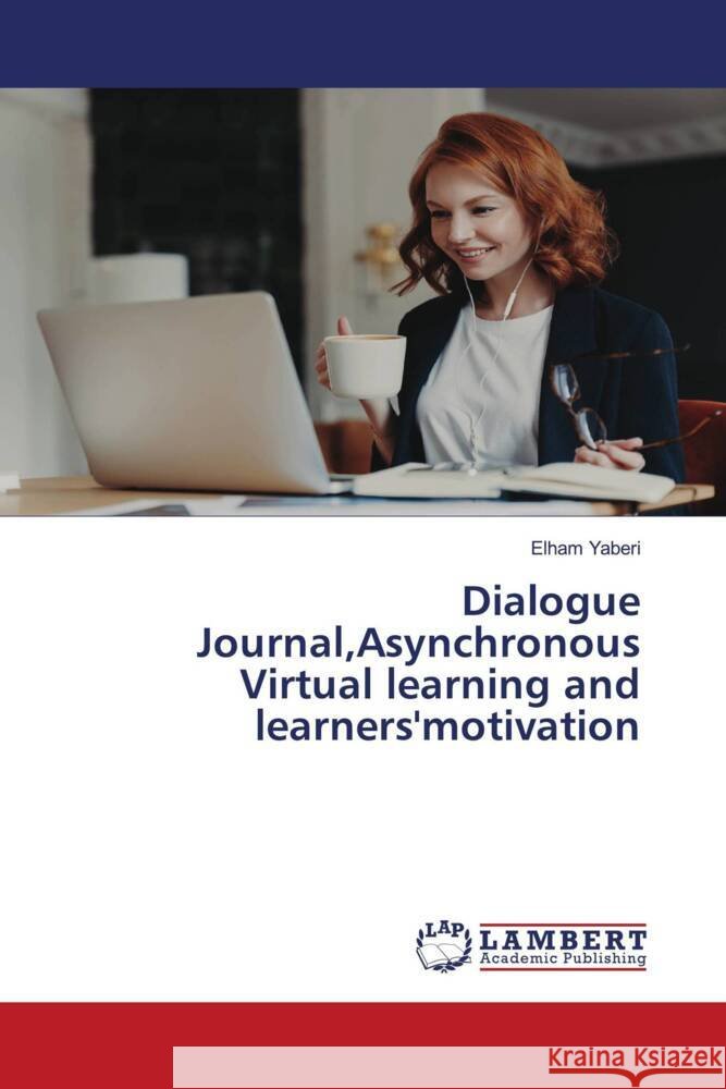 Dialogue Journal,Asynchronous Virtual learning and learners'motivation Yaberi, Elham 9786206755609