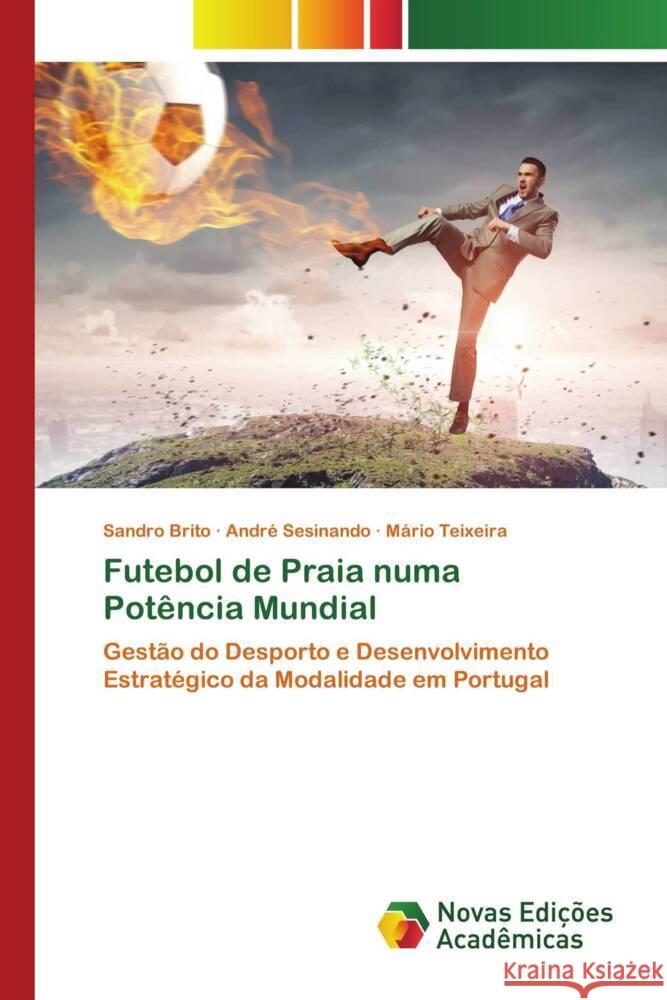 Futebol de Praia numa Potência Mundial Brito, Sandro, Sesinando, André, Teixeira, Mário 9786206755753