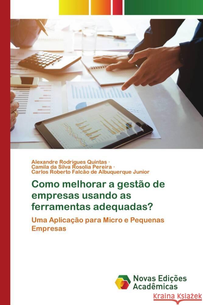 Como melhorar a gestão de empresas usando as ferramentas adequadas? Rodrigues Quintas, Alexandre, da Silva Rosolia Pereira, Camila, Falcão de Albuquerque Junior, Carlos Roberto 9786206756347