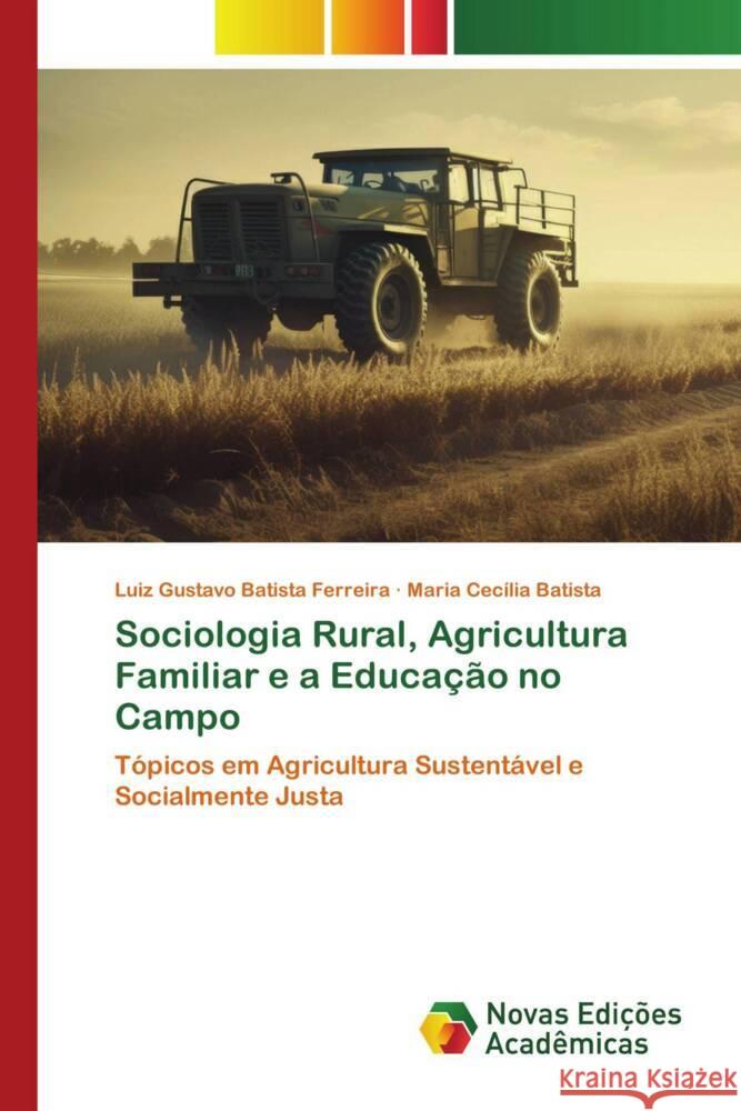 Sociologia Rural, Agricultura Familiar e a Educação no Campo Batista Ferreira, Luiz Gustavo, Batista, Maria Cecília 9786206756491