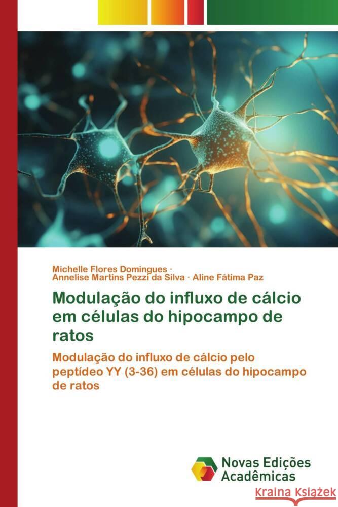 Modulação do influxo de cálcio em células do hipocampo de ratos Flores Domingues, Michelle, Martins Pezzi da Silva, Annelise, Fátima Paz, Aline 9786206756736