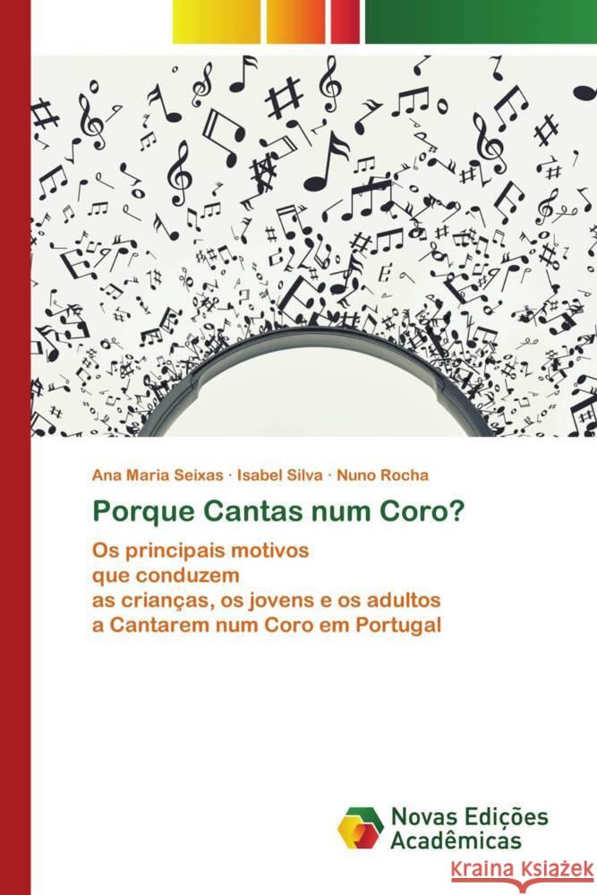 Porque Cantas num Coro? Seixas, Ana Maria, Silva, Isabel, Rocha, Nuno 9786206757047