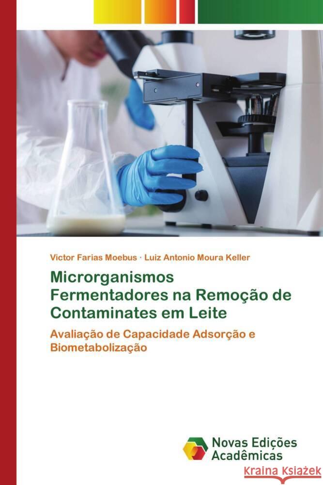 Microrganismos Fermentadores na Remoção de Contaminates em Leite Farias Moebus, Victor, Moura Keller, Luiz Antonio 9786206757078