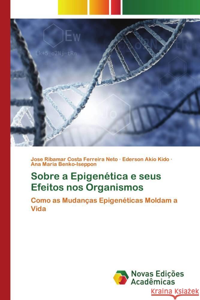 Sobre a Epigenética e seus Efeitos nos Organismos Costa Ferreira Neto, José Ribamar, Akio Kido, Ederson, Benko-Iseppon, Ana Maria 9786206757085