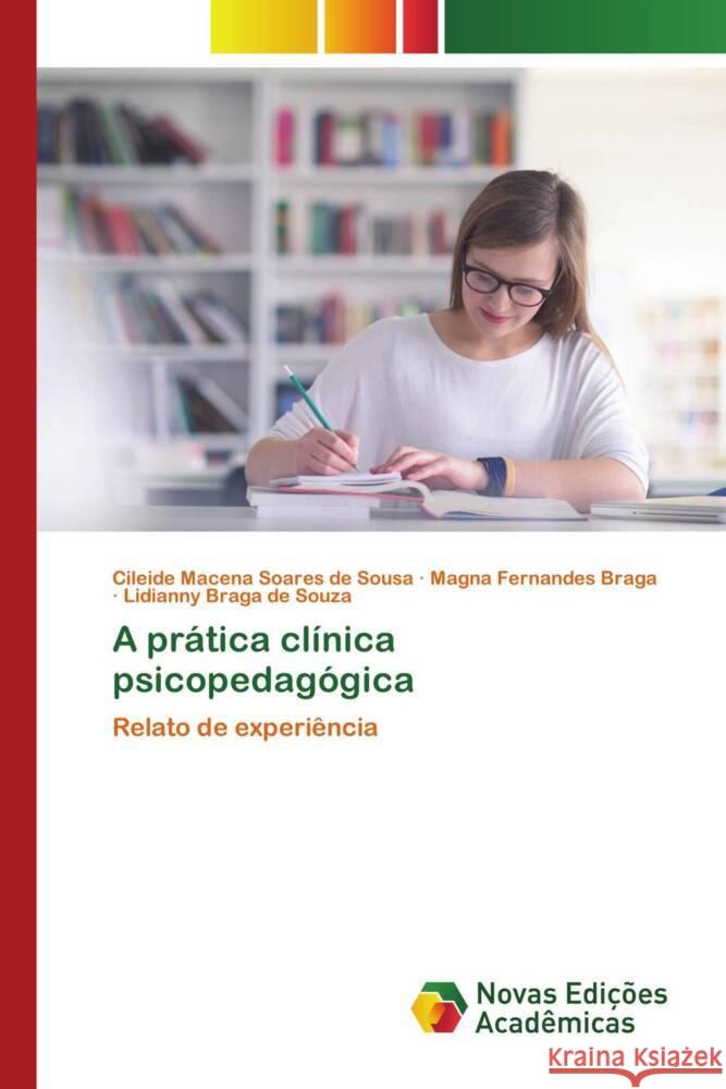 A prática clínica psicopedagógica Sousa, Cileide Macena Soares de, Braga, Magna Fernandes, Souza, Lidianny Braga de 9786206757405