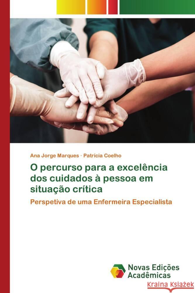 O percurso para a excelência dos cuidados à pessoa em situação crítica Marques, Ana Jorge, Coelho, Patrícia 9786206757474