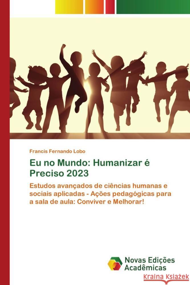 Eu no Mundo: Humanizar ? Preciso 2023 Francis Fernando Lobo 9786206758013