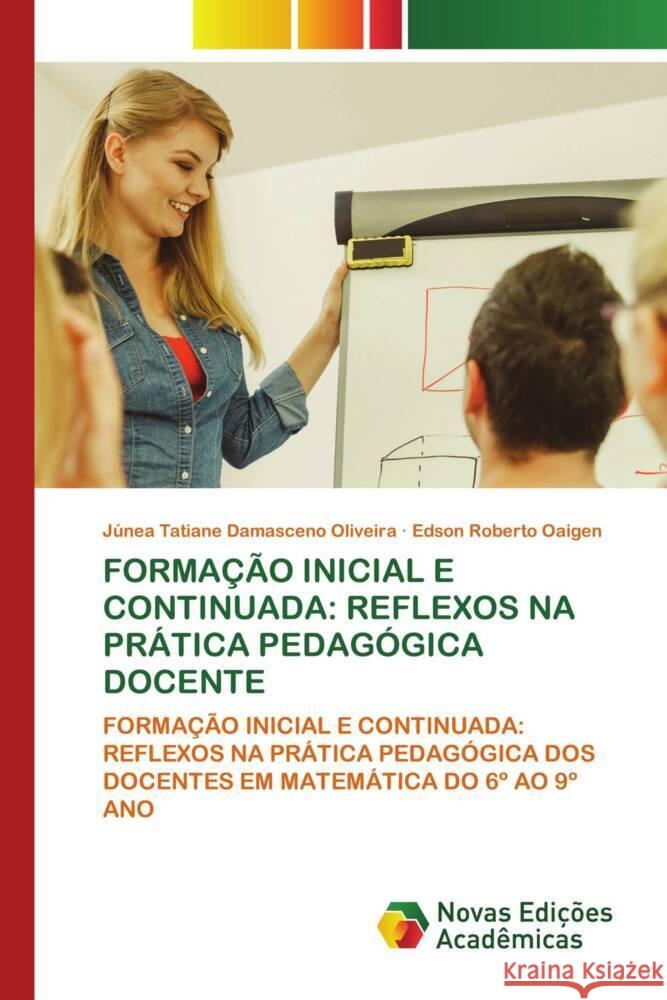 Forma??o Inicial E Continuada: Reflexos Na Pr?tica Pedag?gica Docente J?nea Tatiane Damascen Edson Roberto Oaigen 9786206758501 Novas Edicoes Academicas