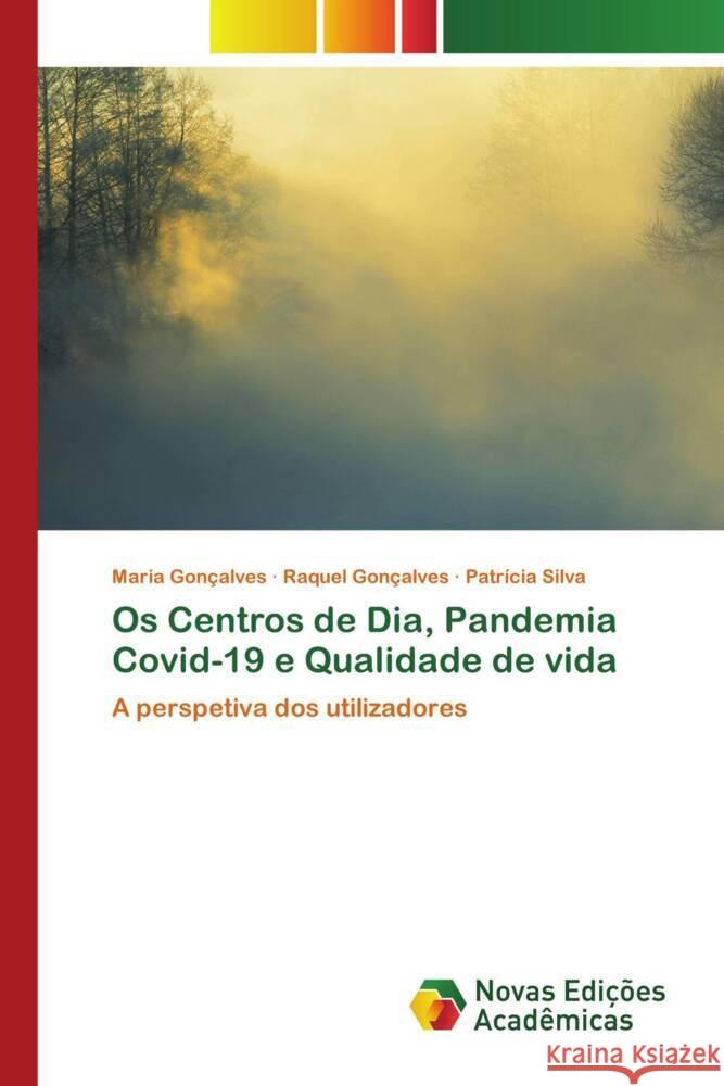 Os Centros de Dia, Pandemia Covid-19 e Qualidade de vida Maria Gon?alves Raquel Gon?alves Patr?cia Silva 9786206759010 Novas Edicoes Academicas