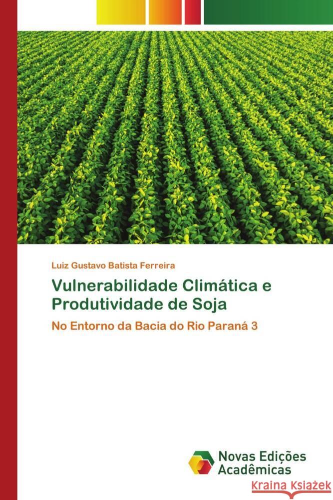 Vulnerabilidade Clim?tica e Produtividade de Soja Luiz Gustavo Batist 9786206759140 Novas Edicoes Academicas