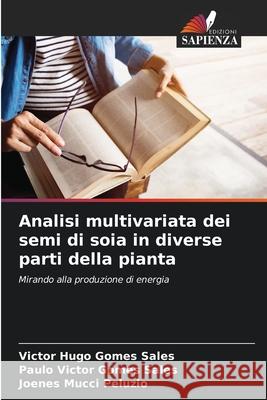 Analisi multivariata dei semi di soia in diverse parti della pianta Sales, Victor Hugo Gomes, Sales, Paulo Victor Gomes, Peluzio, Joenes Mucci 9786206760139