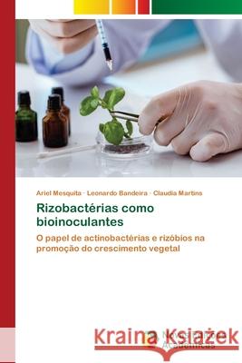 Rizobact?rias como bioinoculantes Ariel Mesquita Leonardo Bandeira Claudia Martins 9786206760382