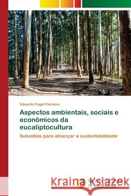 Aspectos ambientais, sociais e econ?micos da eucaliptocultura Eduardo Pagel Floriano 9786206760399 Novas Edicoes Academicas