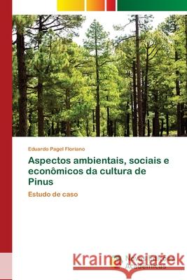 Aspectos ambientais, sociais e econ?micos da cultura de Pinus Eduardo Pagel Floriano 9786206760481 Novas Edicoes Academicas