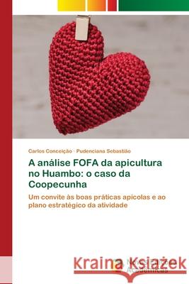 A an?lise FOFA da apicultura no Huambo: o caso da Coopecunha Carlos Concei??o Pudenciana Sebasti?o 9786206760566