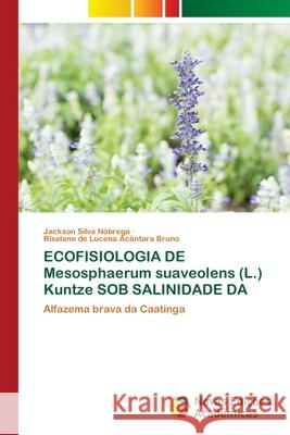 ECOFISIOLOGIA DE Mesosphaerum suaveolens (L.) Kuntze SOB SALINIDADE DA Jackson Silva N?brega Riselane de Lucena Ac?ntara Bruno 9786206760627