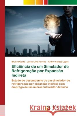 Efici?ncia de um Simulador de Refrigera??o por Expans?o Indireta Bruno Duarte Lucas Lima Pereira Arthur Santos Lopes 9786206760740 Novas Edicoes Academicas