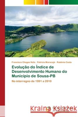 Evolu??o do ?ndice de Desenvolvimento Humano do Munic?pio de Sousa-PB Francisco Chagas Neto Patr?cio Maracaj? Rubenia Costa 9786206760788 Novas Edicoes Academicas