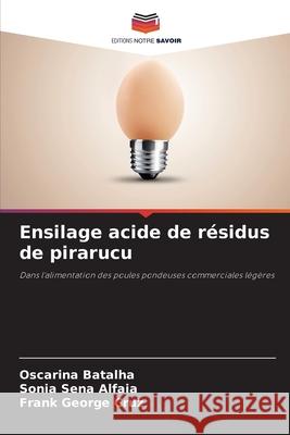 Ensilage acide de résidus de pirarucu Batalha, Oscarina, Alfaia, Sonia Sena, Cruz, Frank George 9786206760863