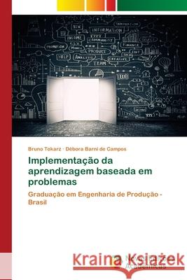 Implementa??o da aprendizagem baseada em problemas Bruno Tokarz D?bora Barn 9786206761198 Novas Edicoes Academicas