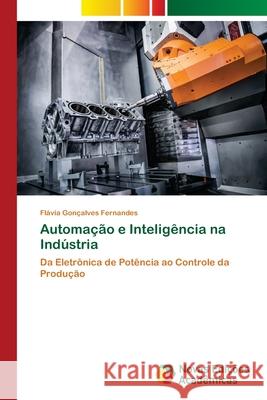 Automação e Inteligência na Indústria Fernandes, Flávia Gonçalves 9786206761402